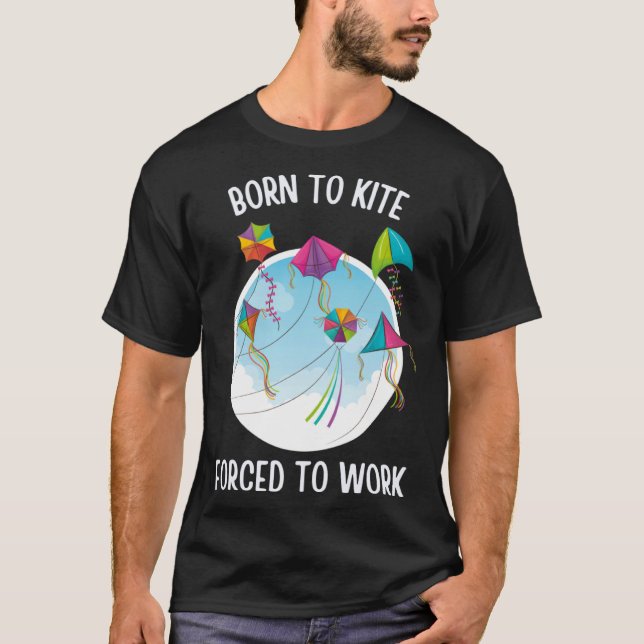 Born To Kite Forced To Work T Shirt (Framsida)