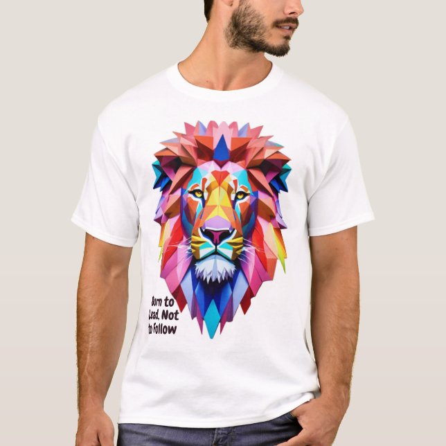 Born to Lead Not to Follow Lion Geometric T-Shirt (Framsida)
