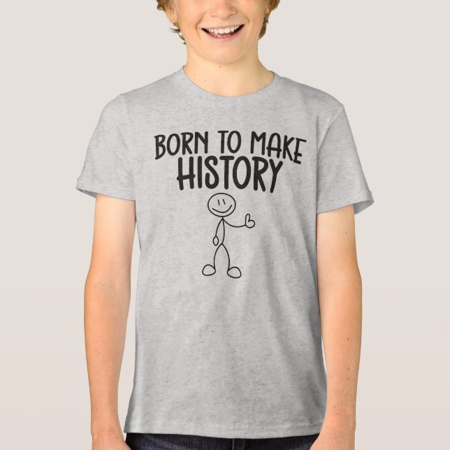 Born to Make History Inspirational T Shirt (Framsida)