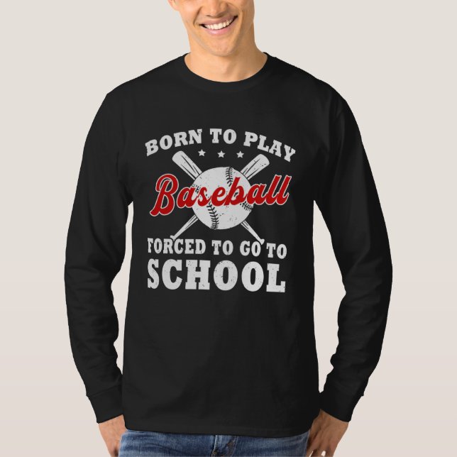 Born To Play Baseball Forced To Go To School T Shirt (Framsida)