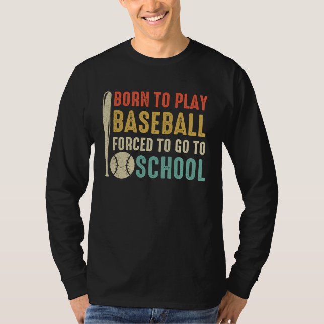 Born To Play Baseball Forced To Go To School Vinta T Shirt (Framsida)