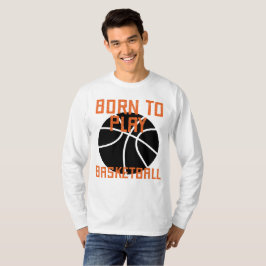 Born to Play Basketball - Basketball Älskare T Shirt