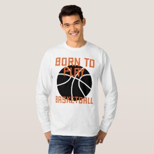Born to Play Basketball - Basketball Älskare T Shirt