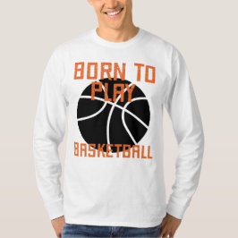 Born to Play Basketball - Basketball Älskare T Shirt