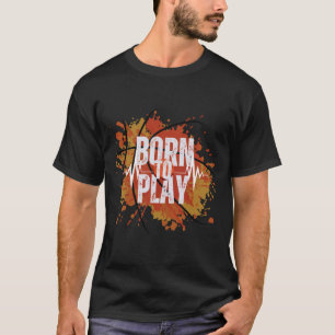 Born to Play Basketball Players T Shirt Design