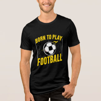 "Born to Play Football Sports T-Shirt" T Shirt