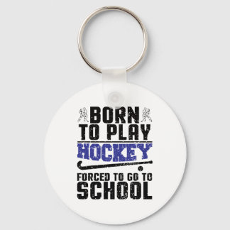 Born to Play Hockey Forced to go to school Nyckelring