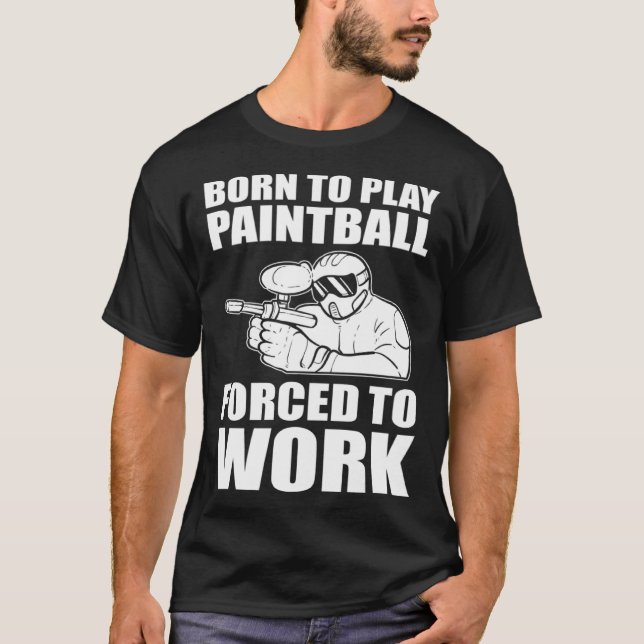 Born to Play Paintball Forced To Work Paintball Pi T Shirt (Framsida)