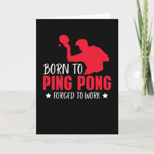 Born to Play Ping Pong Forced to Work Bord Tennis Kort