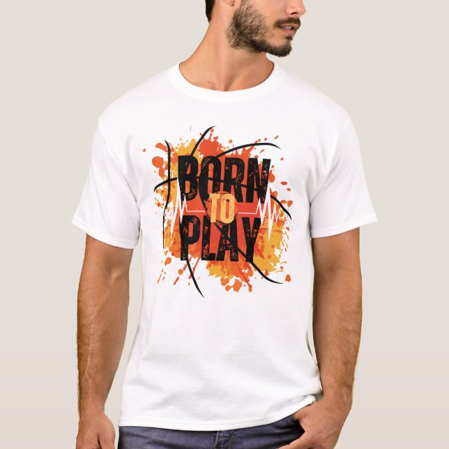 Born to Play Savage Alpha Male Typography T Shirt (Framsida)