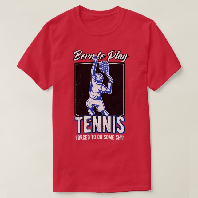 Born To Play Tennis Tennis Player Funny Quote T Shirt (Design framsida)