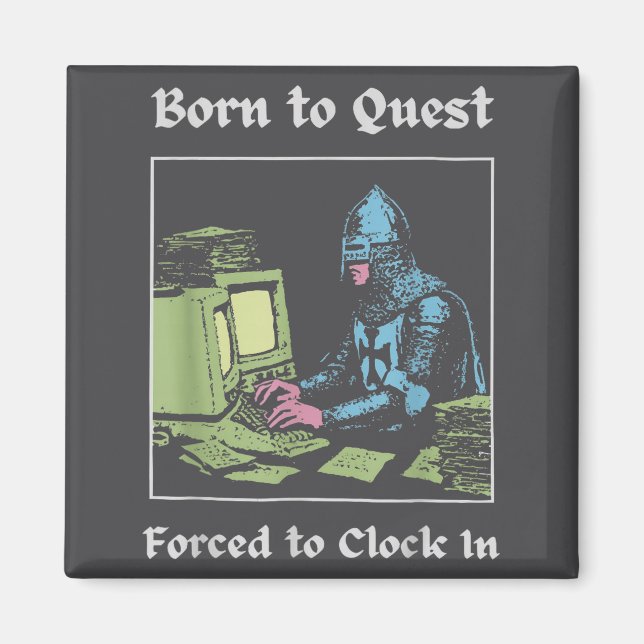 Born To Quest Forced To Clock In Funny Office Art  Magnet (Framsidan)