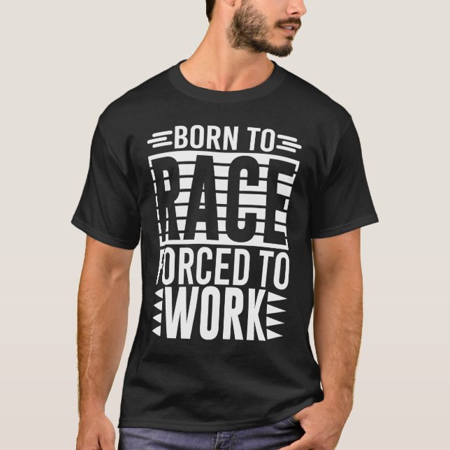 Born To Race Forced To Work   Saying T Shirt (Framsida)