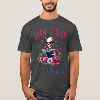 Born To Read d To Work Reading Skeleton Bookish Bo T Shirt