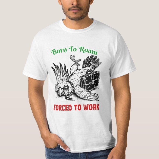 Born to Roam, Forced to Work – Cockatoo Tee (Framsida)