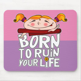 Born to ruin your life musmatta