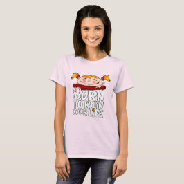 Born to ruin your life t shirt