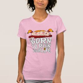 Born to ruin your life t shirt