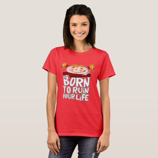 Born to ruin your life t shirt (Hel framsida)