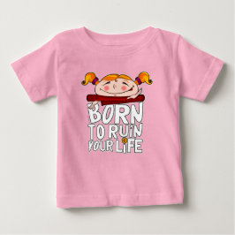 Born to ruin your life t shirt