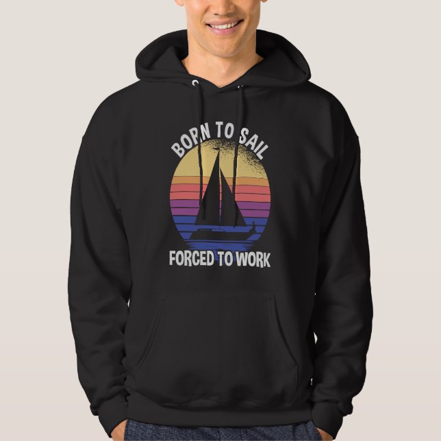 Born To Sail Forced To Work Sailing Hoodie (Framsida)