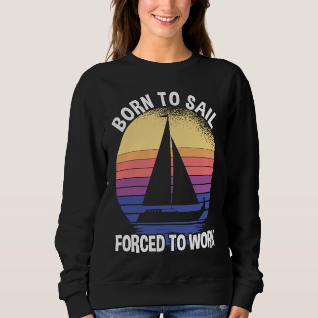 Born To Sail Forced To Work Sailing T Shirt (Framsida)