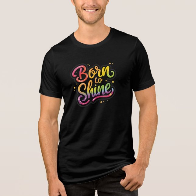 Born to Shine Pride | HBTQ regnbågscitat konst  T Shirt (Framsida)