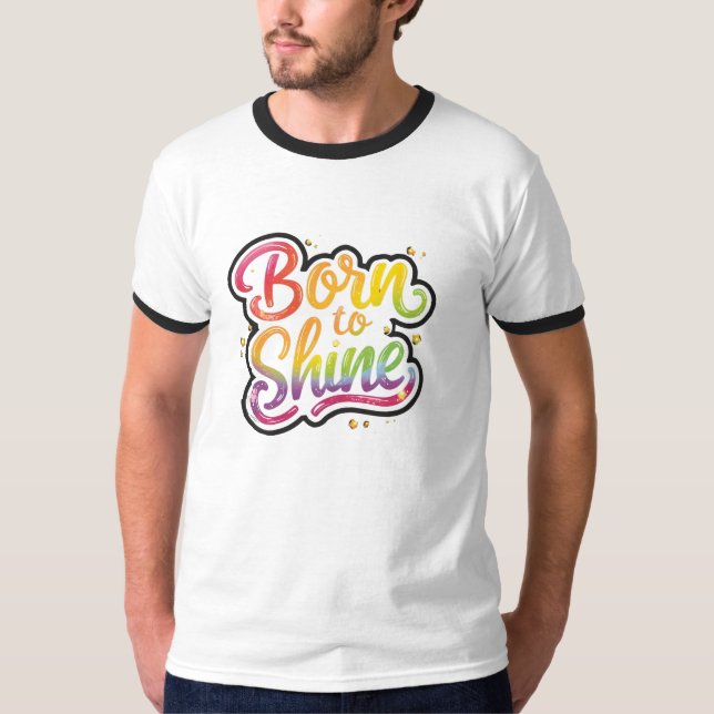 Born to Shine Pride | HBTQ regnbågscitat konst  T Shirt (Framsida)