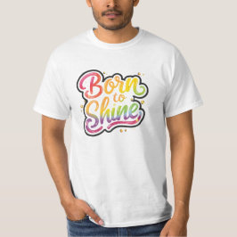 Born to Shine Pride | LGBTQ Rainbow Quote Art T Shirt