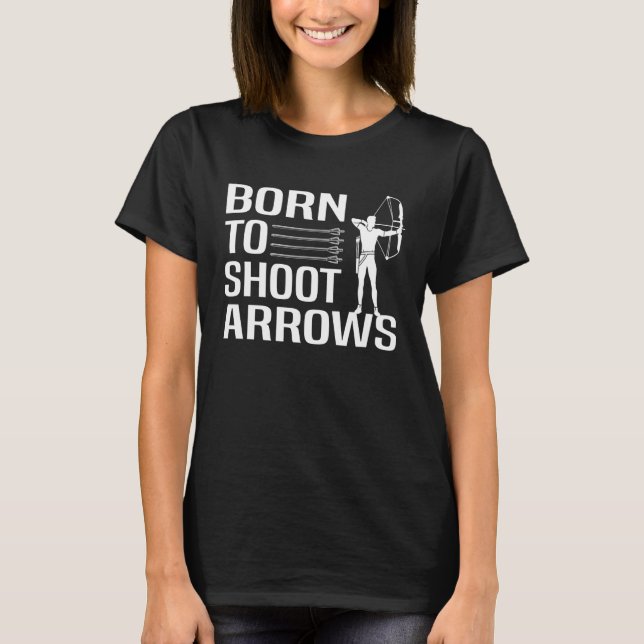 Born to shoot arrows Archery T Shirt (Framsida)