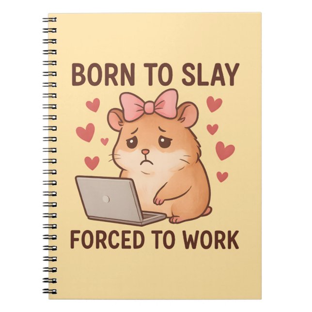 Born to Slay Forced to Work Funny Hamster Girly Anteckningsbok (Framsidan)