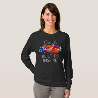 Born To Stand Out, Built To Inspire T Shirt