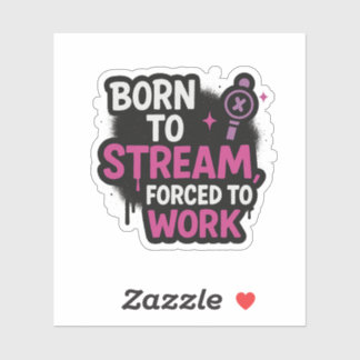 Born to Stream Forced to Work Sticker | Stickers Klistermärken