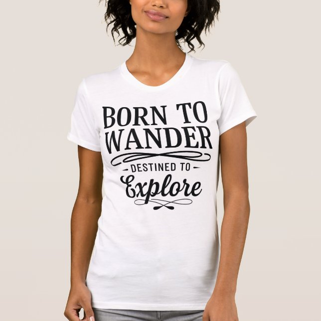 Born to Wander Destined to Explore Quote T Shirt (Framsida)