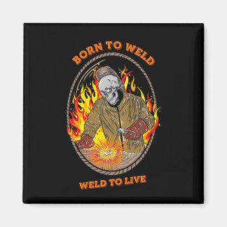 born to weld magnet