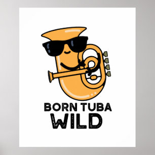 Born Tuba Vild Funny Music Pun Poster
