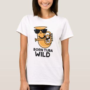 Born Tuba Vild Funny Music Pun T Shirt