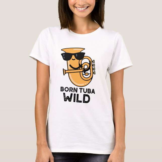 Born Tuba Vild Funny Music Pun T Shirt (Framsida)