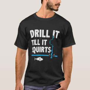 Borra Det Tills Det Sprutar Isfiske Fiskare Is Fis T Shirt