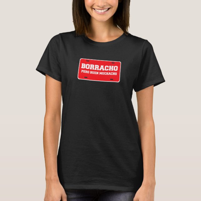 Borracho Pero Buen Muchacho Car License Plate T Shirt (Framsida)