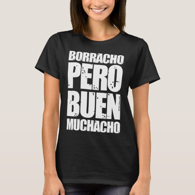Borracho Pero Buen Muchacho Funny Spansk Gift T Shirt (Framsida)