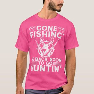 Borta Fishin' Go Huntin' Funny Fishing Hunting Fis T Shirt
