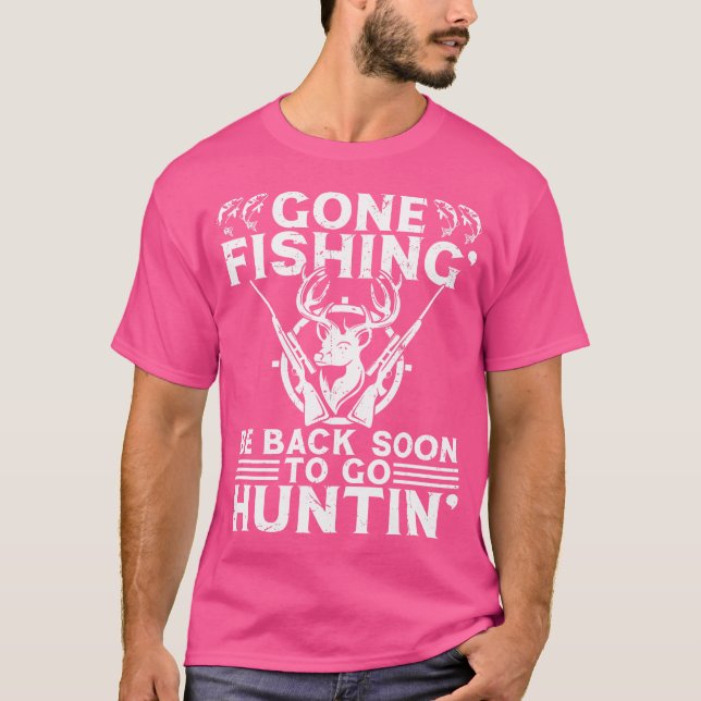 Borta Fishin' Go Huntin' Funny Fishing Hunting Fis T Shirt (Framsida)