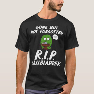 Borta men inte glömt R.I.P. Gallblåsa Funny T- T Shirt