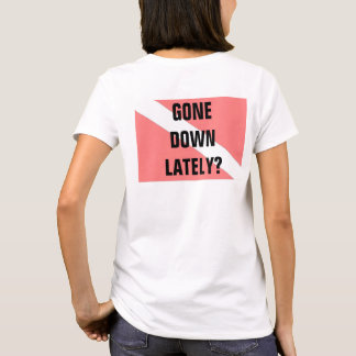 Borta nere på sista tiden för kvinnor t shirt