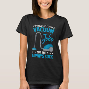 Bostadsskötsel Städning Joke Vacuum Cleaner Coola T Shirt