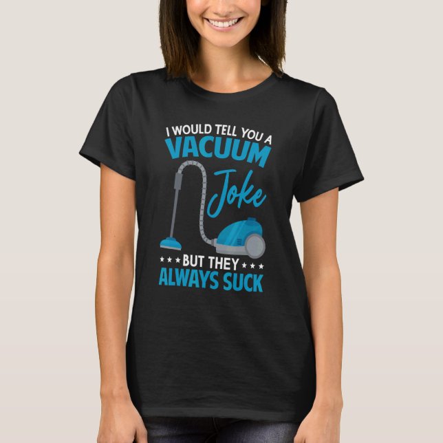 Bostadsskötsel Städning Joke Vacuum Cleaner Coola T Shirt (Framsida)