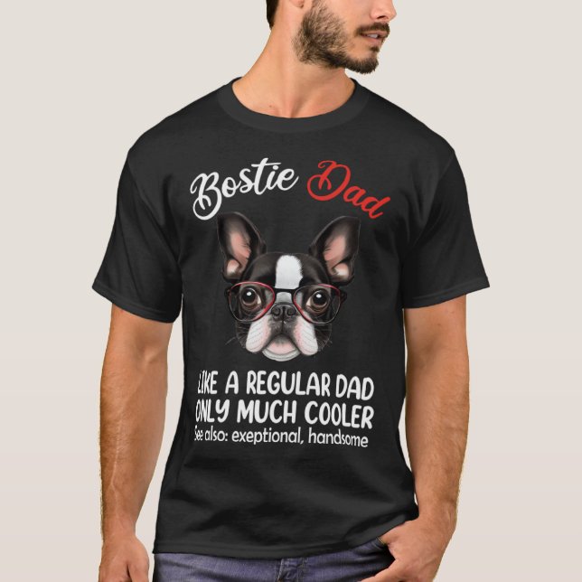 Bostie Dad Like Normal Dad Only Cooler Boston Terr T Shirt (Framsida)