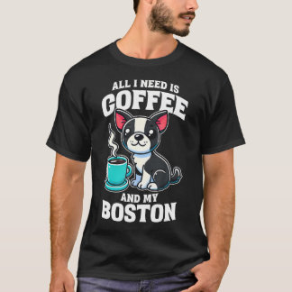 Boston Terrier Allt Jag Behöver Är Kaffe Och Min B T Shirt