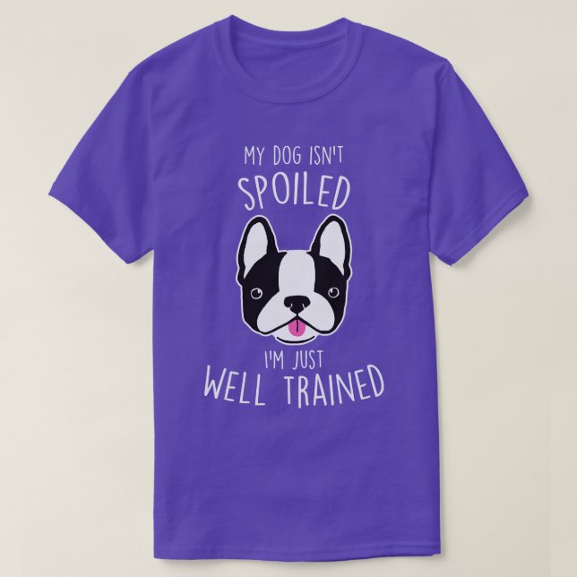 Boston Terrier Hund Isnt Spoiled T Shirt (Design framsida)
